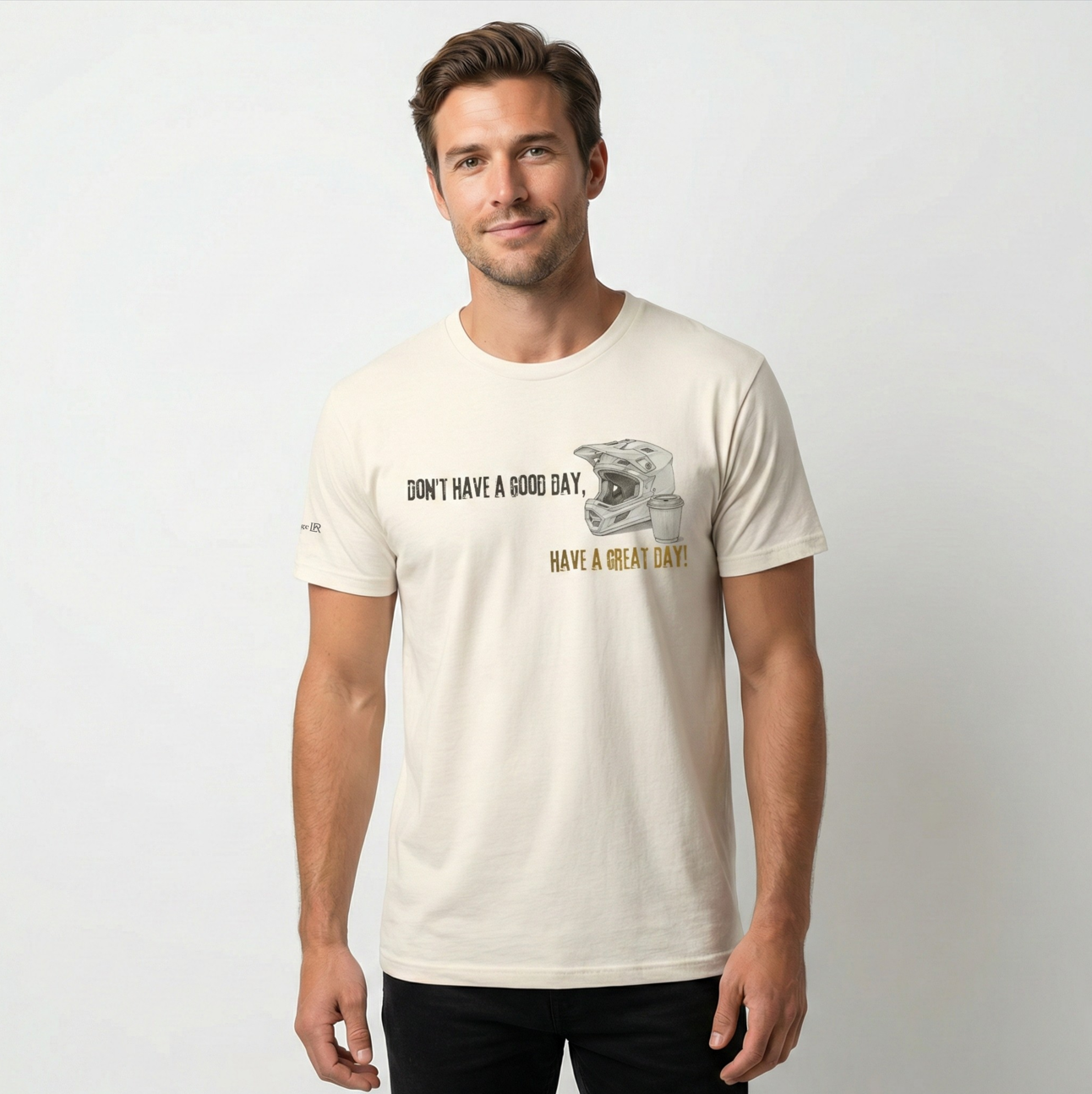 "Don't Have a Good Day, Have a Great Day!" Premium Tee